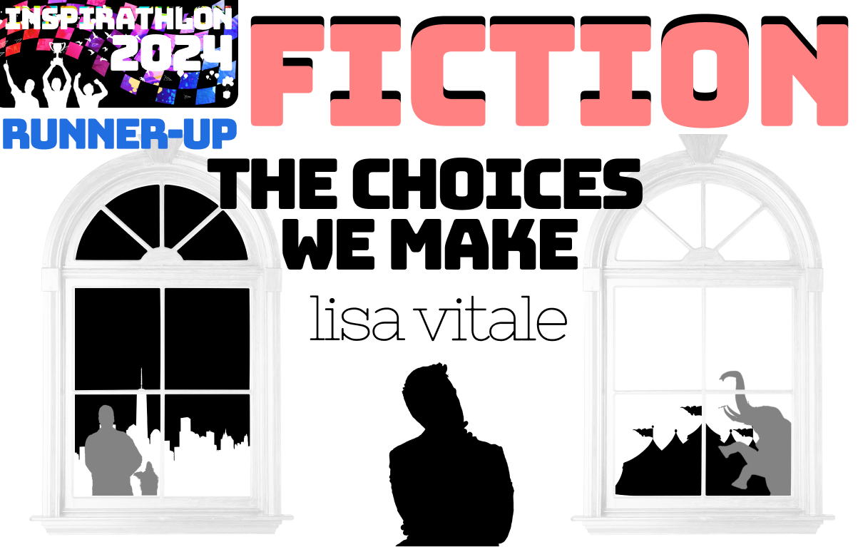 Fiction. The Choices We Make, by Lisa Vitale. Image: A man stands between two windows, holding his chin in contemplation. Through the window to his left, the New York skyline and a man with a dog. Through the window to his right, an elephant and a circus.