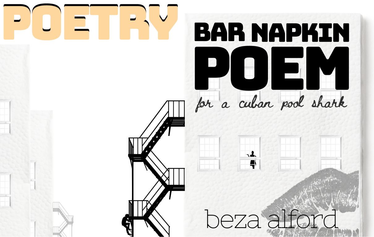 Poetry. Bar Napkin Poem for a Cuban Pool Shark, by Beza Alford. Image: a man climbs up a fire escape on the outside of an apartment building, through the window of which we can see a young woman gesturing.